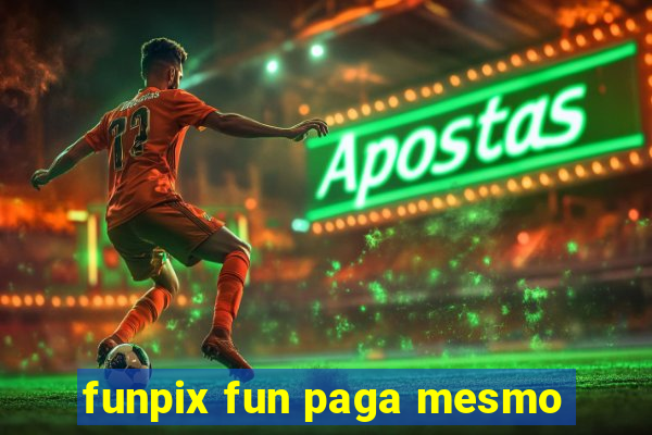 funpix fun paga mesmo